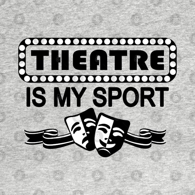 Theatre Is My Sport by KsuAnn